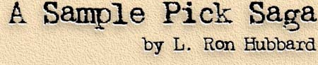 The Sample Pick Saga by L. Ron Hubbard (Part 2/13)